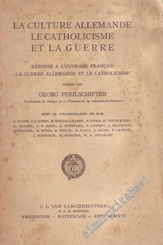 La Culture Allemande le Catholicisme et la Guerre, Reponse a l'Ouvrage Français “ La Guerre Allemande et le Catholicisme ” -        1916