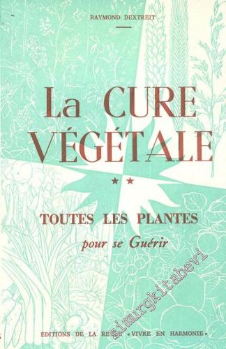 La Cure Vegetale: Toutes Les Plantes Pour Se Guerir -