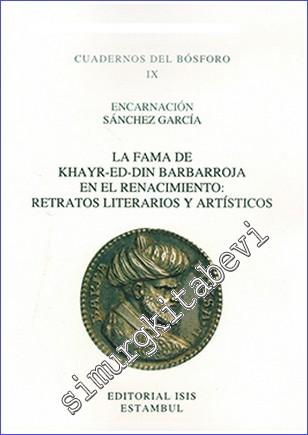 La Fama de Khayr-Ed-Din Barbarroja En El Renacimiento: Retratos Literarios Y Artísticos  -        2014