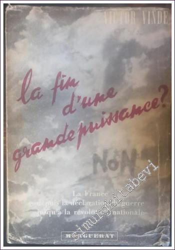 La Fin d'une Grande Puissance : La France Depuis la Déclaration de Guerre Jusqu'à la Révolution Nationale. -        1942