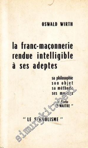 La Franc - Maçonnerie Rendue Intelligible à Ses Adaptes : Le Symbolism