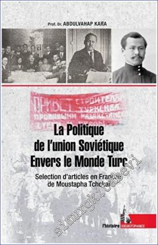 La Politique de l'Union Sovietique Envers le Monde Turc Selection d'articles en Français de Moustapha Tchokai -        2022