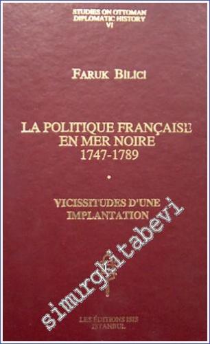 La Politique Française en mer Noire (1747 - 1789) - Vicissitudes d'une