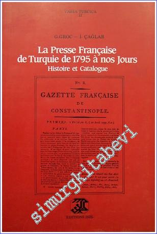 La Presse Française de Turquie de 1795 à Nos Jours: Histoire et Catalo