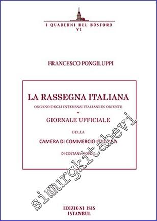 La Rassegna Italiana : Organo Degli Interessi Italiani in Oriente - Giornale Ufficiale della Camera di Commercio Italiana di Costantinopoli -        2018