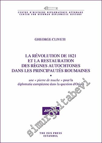 La Révolution de 1821 Et La Restauration des Règnes Autochtones Dans Les Principautés Roumaines - une “pierre de touche” Pour la Diplomatie Européenne dans la Question d'Orient -        2020