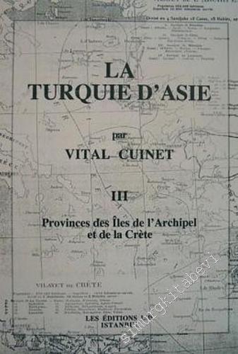 La Turquie d'Asie 3: Géographie Administrative Statistique Descriptive et Raisonnée de Chaque Province de l'Asie - Mineure  (Provinces des Iles de l'Archipel et de la Crète) -        2001