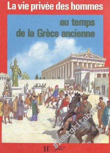 La vie privee des hommes au temps de la Grecee Ancienne