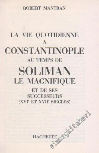 La Vie Quotidienne à Constantinople Au Temps de Soliman le Magnifique et de ses Successeurs (XVI et XVII siècles)  -