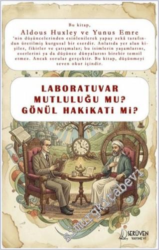 Laboratuvar Mutluluğu Mu Gönül Hakikati Mi? Aldous Huxley ile Yunus Em