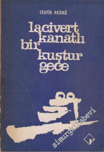 Lacivert Kanatlı Bir Kuştur Gece: Şiirler 1955 - 1965 -