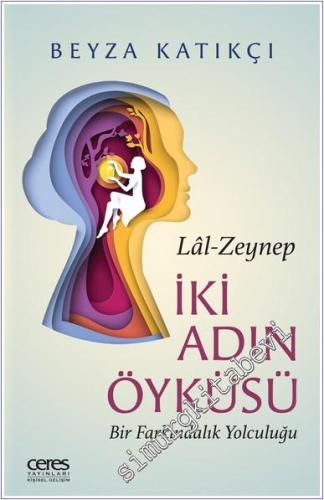 Lal - Zeynep: İki Kadın Öyküsü - Bir Farkındalık Yolculuğu -        2024