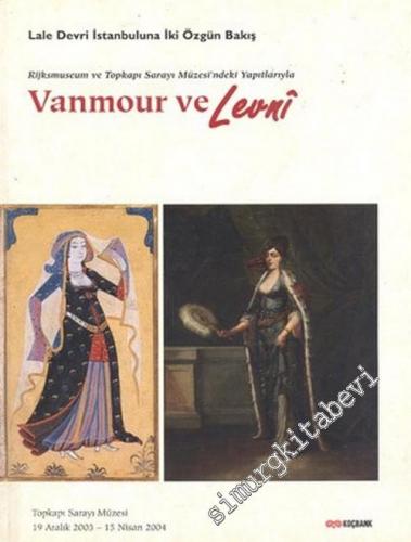 Lale Devri İstanbuluna İki Özgün Bakış: Rijksmuseum ve Topkapı Sarayı Müzesi'ndeki Yapıtlarıyla Vanmour ve Levni -        2003