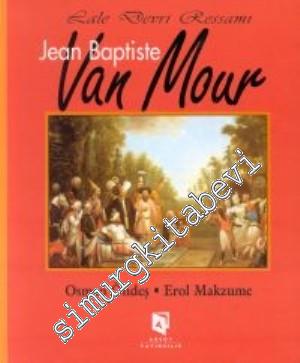 Lale Devri Ressamı Jean Baptiste Van Mour CİLTLİ -        2000