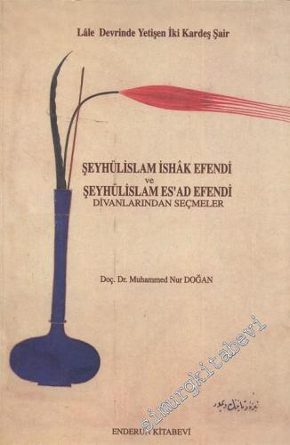 Lale Devrinde Yetişen İki Kardeş Şair Şeyhülislam İshak Efendi ve Şeyhülislam Es'ad Efendi Divanlarından Seçmeler -        1997