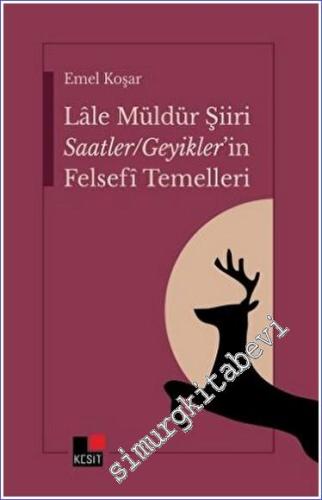 Lale Müldür Şiiri Saatler - Geyikler'in Felsefî Temelleri -        2023