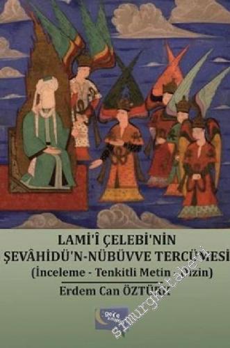 Lami'i Çelebi'nin Şevahidü'n - Nübüvve Tercümesi : İnceleme - Tenkitli Metin - Dizin -