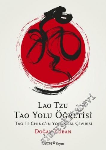 Lao Tzu Tao Yolu Öğretisi: Tao Te Ching'in Yorumsal Çevirisi -