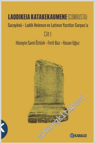 Laodikeia Katakekaumene (Combusta) - Cilt 1 : Sarayönü - Ladik Helence ve Latince Yazıtlar Corpus'u -        2025
