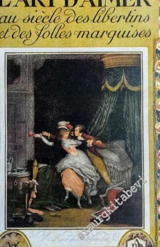L'Art d'Aimer au Siècles des Libertins et des Folles Marquises: Les Plus Belles Pages Galantes du XVIII. Siècle -        1950