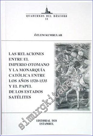 Las Relaciones Entre el Imperio Otomano y la Monarquia Catolica Entre Los Anos (1520- 1535) y el Papel de los Estados Satelites -        2003