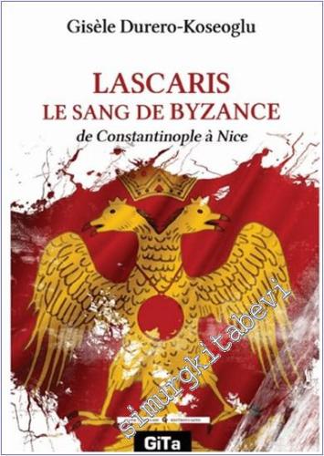 Lascaris Le Sang De Byzance de Constantinople à Nice - 2024