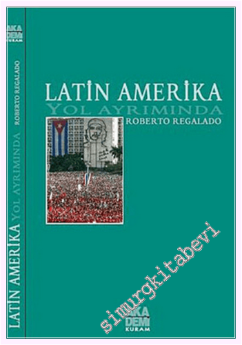Latin Amerika Yol Ayrımında : Solun ve Halk Hareketlerinin Dünü, Bugünü -         2010