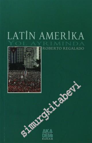 Latin Amerika Yol Ayrımında: Solun ve Halk Hareketlerinin Dünü, Bugünü