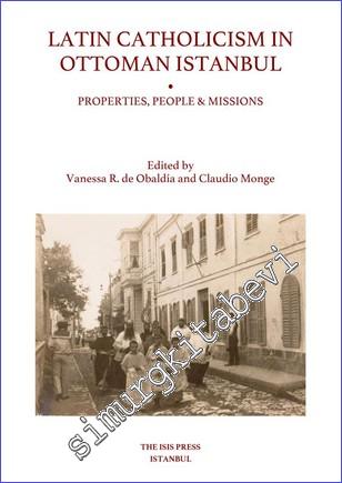 Latin Catholicism in Ottoman Istanbul: Properties People and Missions -        2022