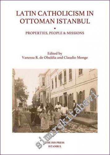 Latin Catholicism in Ottoman Istanbul: Properties People Missions -        2022