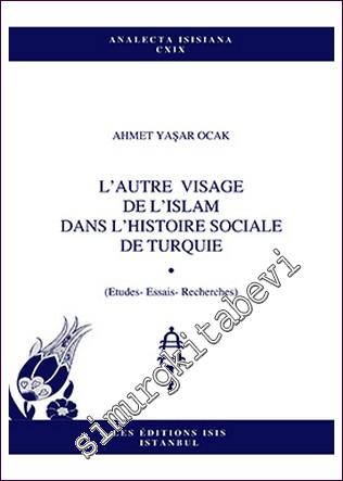 L'Autre Visage de L'Islam dans L'Histoire Sociale de Turquie : Études, Essais, Receherches -        2012