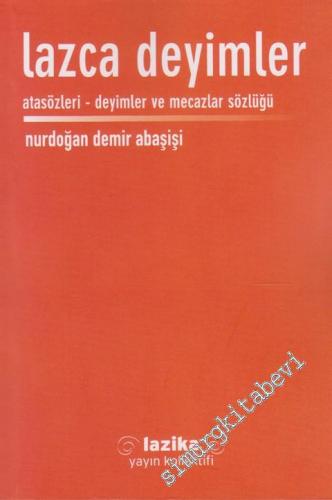 Lazca Deyimler: Atasözleri, Deyimler ve Mecazlar Sözlüğü -