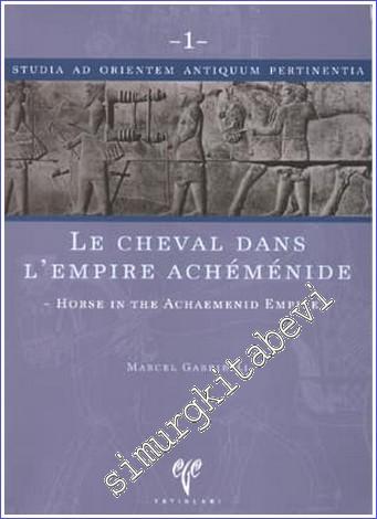 Le Cheval dans L'Empire Achemenide = Horse in the Achaemenid Empire / Studia Ad Orientem Antiquum Pertinentia 1 -        2006