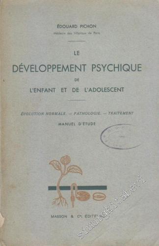 Le Developpement Psychique de l'Enfant et de l'Adolescent: Evolution Normale, Pathologie, Traitement - Manuel d'Étude -
