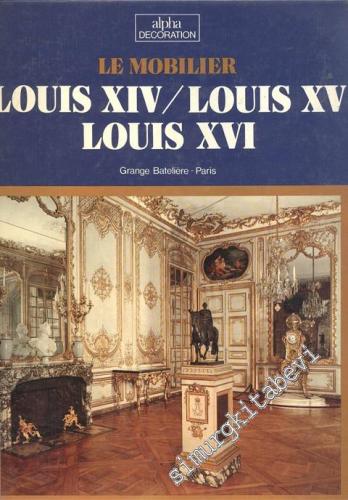 Le Mobilier Louis XVI - Louis XV - Louis XVI