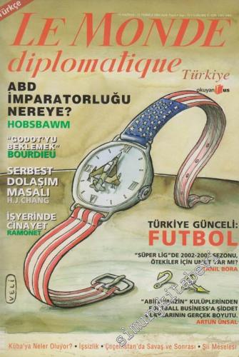 Le Monde Diplomatique - Dosya: ABD İmparatorluğu Nereye? Hobsbawm - “Godot'yu Beklemek” Bourdieu -Serbest Dolaşım Masalı: H.J. Chang - İş Yerinde Cinayet: Ramonet - Türkiye Günceli: Futbol - 15      Haziran - Temmuz