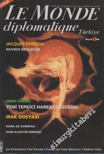 Le Monde Diplomatique - Dosya: Jacques Derrida: Haydut Devletler - Serge Halimi: Yeni Tepkici Hareket Üzerine - Irak Dosyası - Daha Az Avrupalı - Ivan Illıch'in Direnişi - 10      Ocak - Şubat