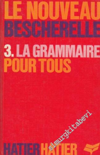 Le Nouveau Bescherelle 3. La Grammaire Pour Tous -