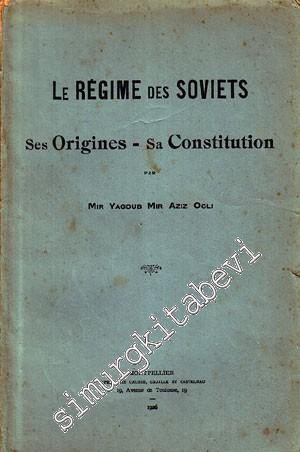 Le Regime des Soviets: Ses Origines - Sa Constitution -
