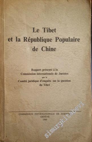 Le Tibet et la République Populaire de Chine: Rapport présenté à la Commission Internationale de Juristes par le Comité Juridique d'Enquete sur la Question du Tibet -        1960