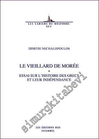 Le Vieillard de Morée : Essai Sur l'Histoire des Grecs et Leur Indépendance -        2017