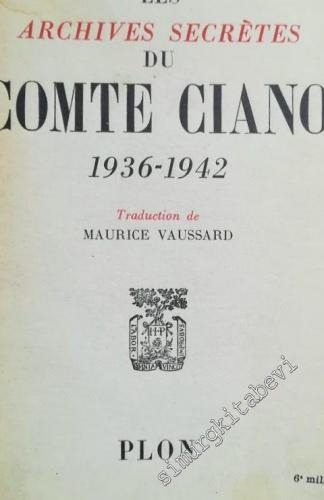 Les Archives Secretes du Comte Ciano 1936 - 1942 -        1948
