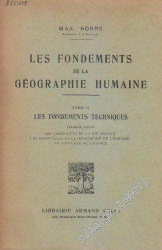 Les Fondements de la Geographie Humaine, Tome 2: Les Fondements Techniques, Premièer Partie : Les Techniques de la Vie Sociale, Les Techniques et la Géographie de l'Énergie, La Conquête de l'Espace. -        1948