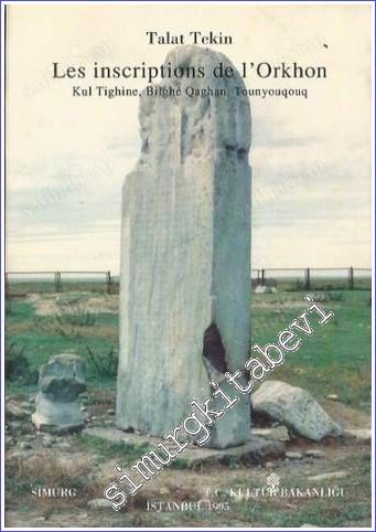Les Inscripions de l'Orkhon: Kul Tighine, Bighe Qaghan, Tounyouqouq