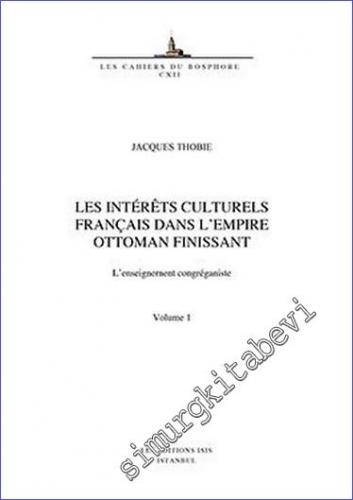 Les Intérêts Culturels Français Dans L'Empire Ottoman Finissant L'Ense