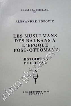 Les Musulmans des Balkans à l'Epoque Post-Ottomane: Histoire et Politi