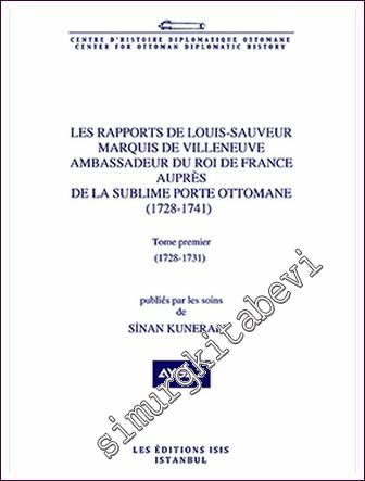 Les Rapports De Louis- Sauveur Marquis De Villeneuve Ambassadeur Du Roi De France Auprès De La Sublime Porte Ottomane (1728-1741) Tome Premier (1728-1731) -        2019