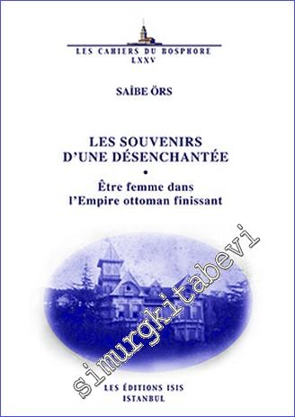Les Souvenirs d'Une Désenchantée : Être Femme dans l'Empire Ottoman Finissant -        2013