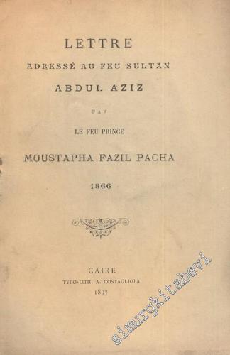 Lettre Adresse Au Feu Sultan Abdülaziz par Le Feu Prince Moustapha Fazıl Pacha 1866 -