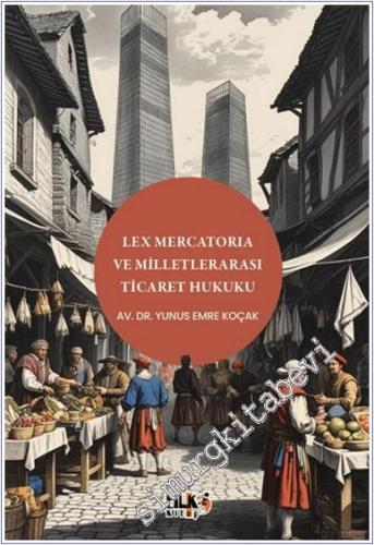 Lex Mercatoria ve Milletlerarası Ticaret Hukuku -        2025